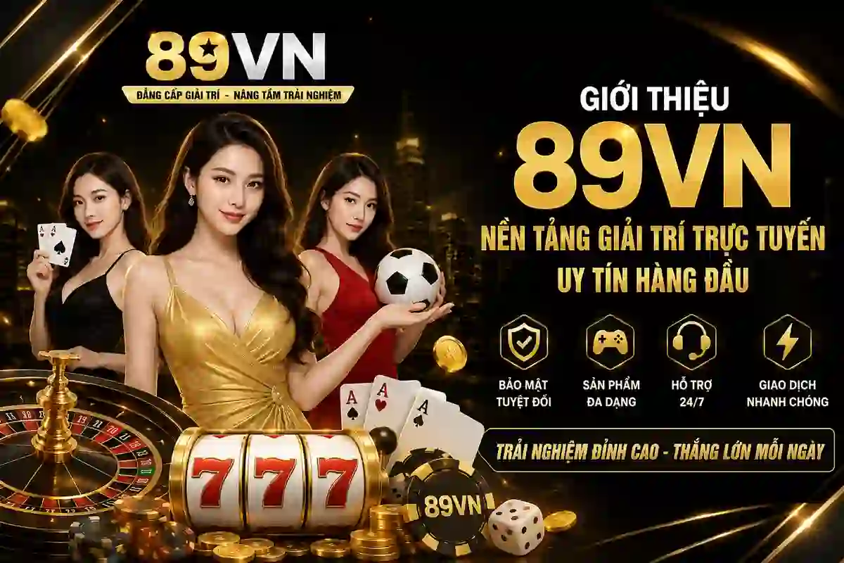 Giới thiệu nền tảng giải trí trực tuyến 89VN